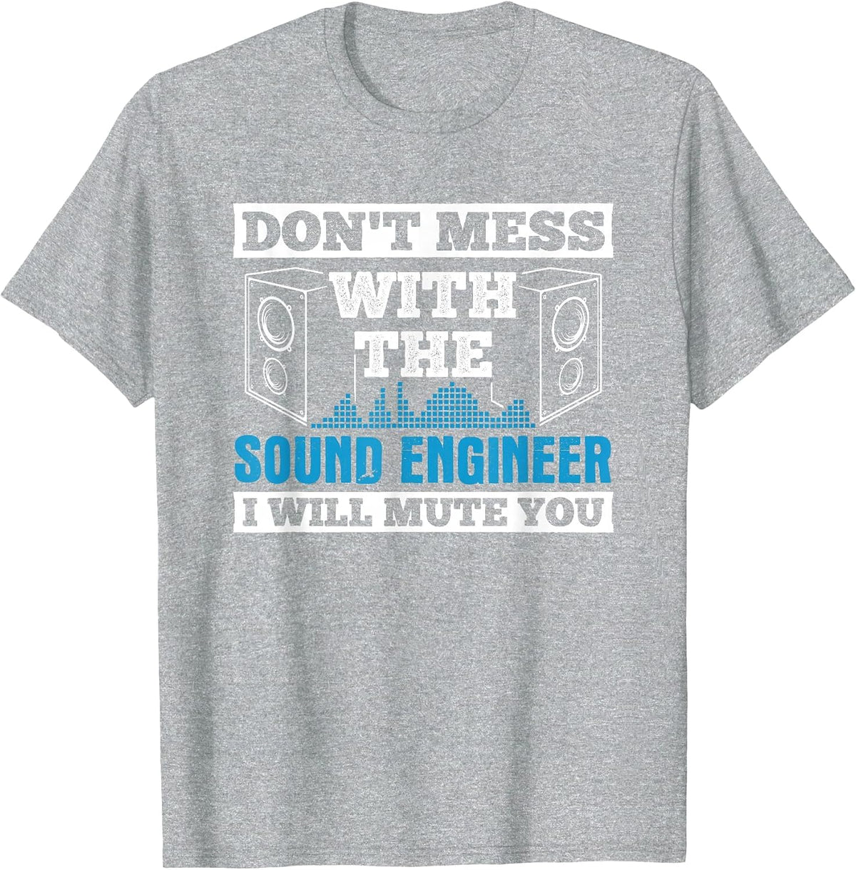 Don't Mess Mute You with Sound Engineer Church Sound Guy T-Shirt - Heather Grey