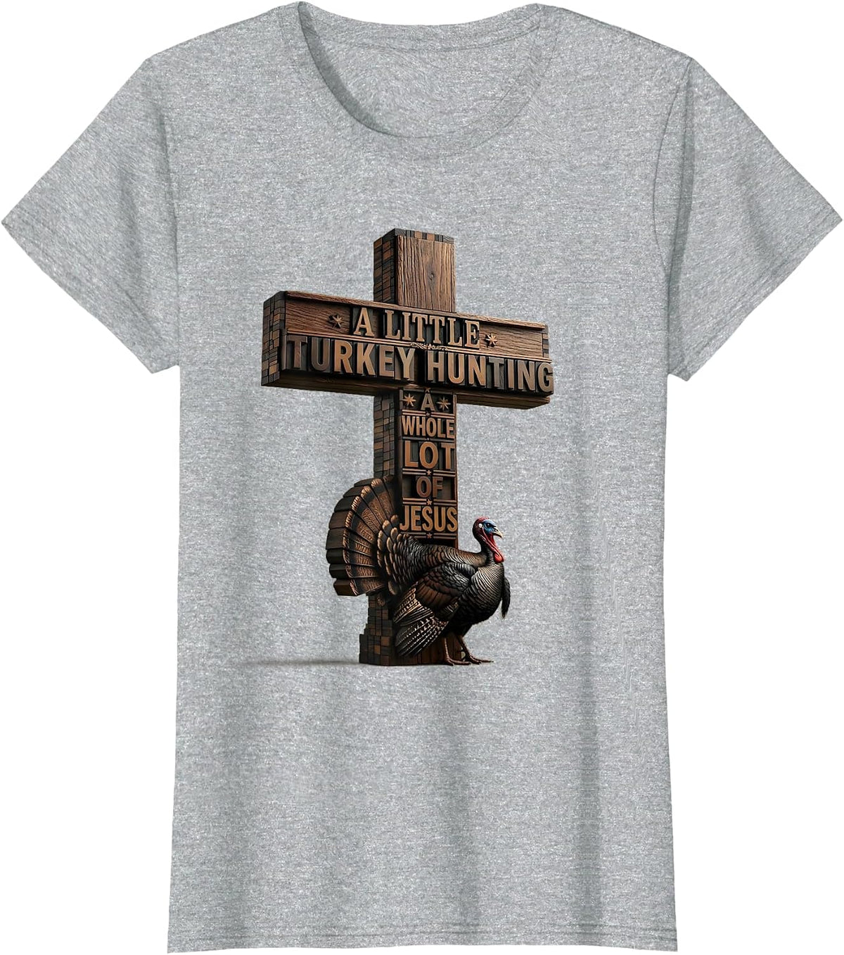 Women's A Little Turkey Hunting, A Whole Lot Of Jesus Christian T-Shirt - Heather Grey