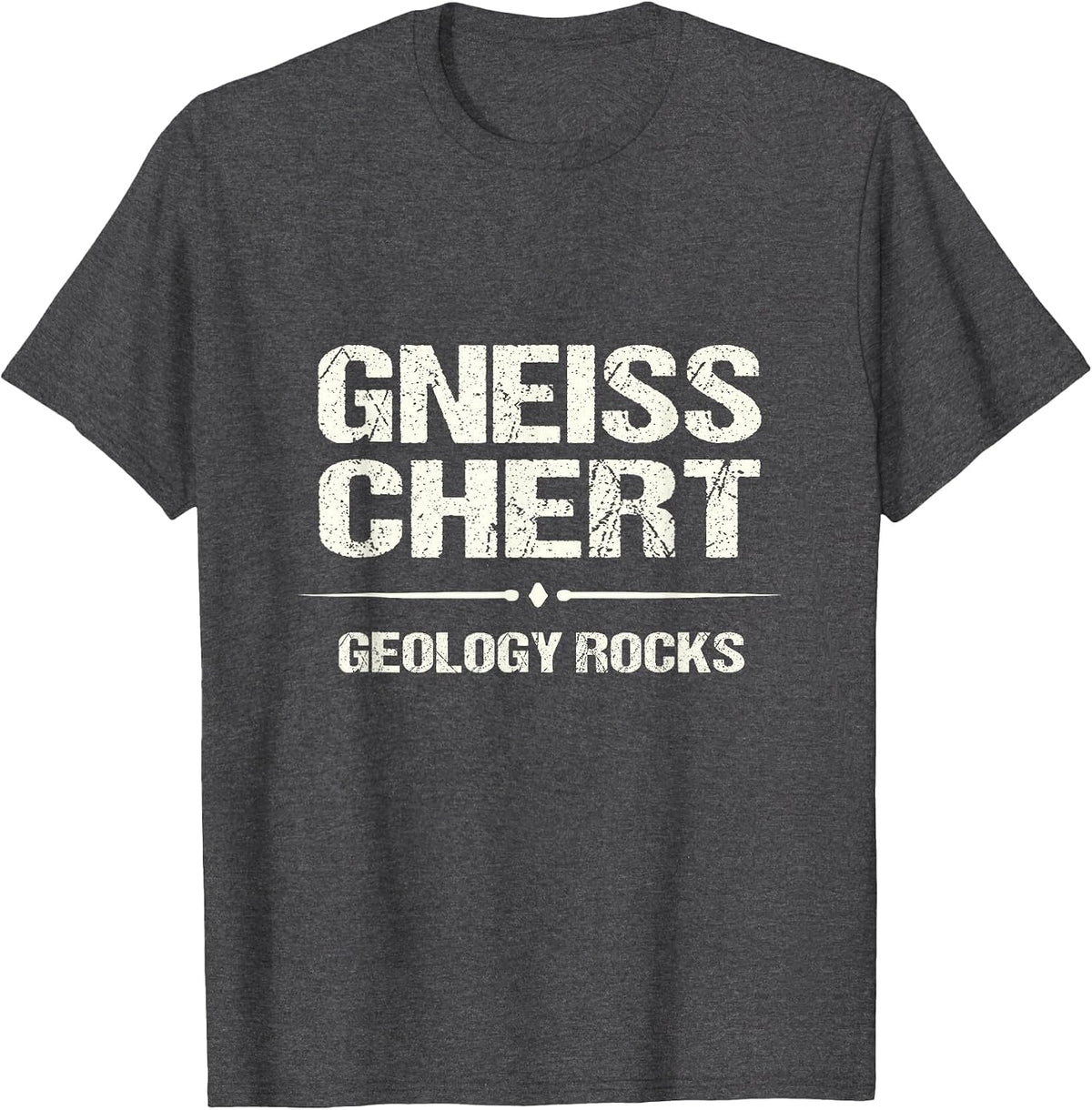 Funny Geology Gneiss Chert Geology Rocks Geologist T-Shirt - Dark Heather Grey