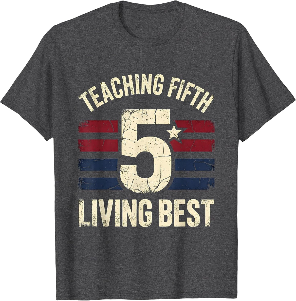 Teaching Fifth Living Best 5th Grade Teacher T-Shirt - Dark Heather Grey