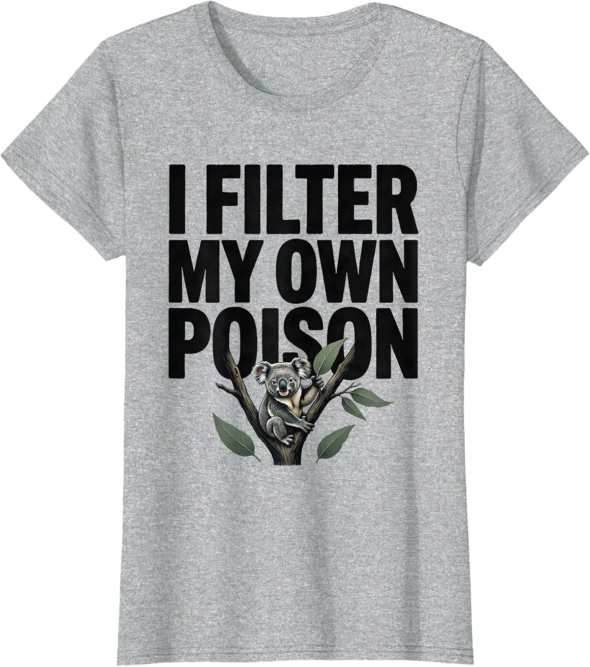 I Filter My Own Poison Funny Koala Aussie Wildlife National T-Shirt - Heather Grey