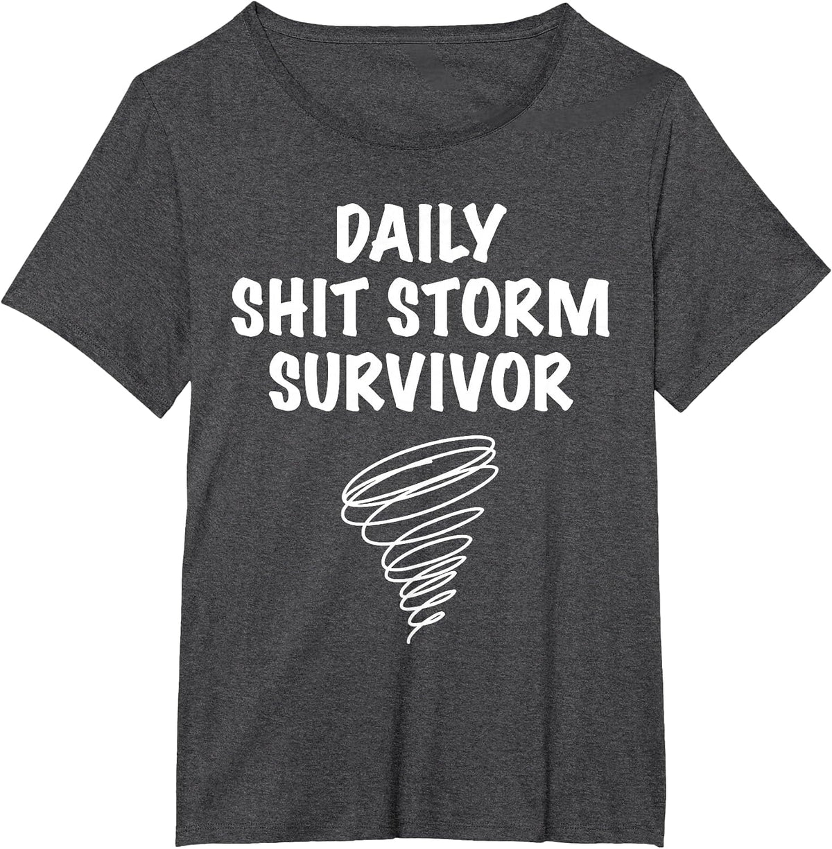 Daily Shit Storm Survivor Funny Sarcastic Stress Humor Quote T-Shirt - Dark Heather Grey