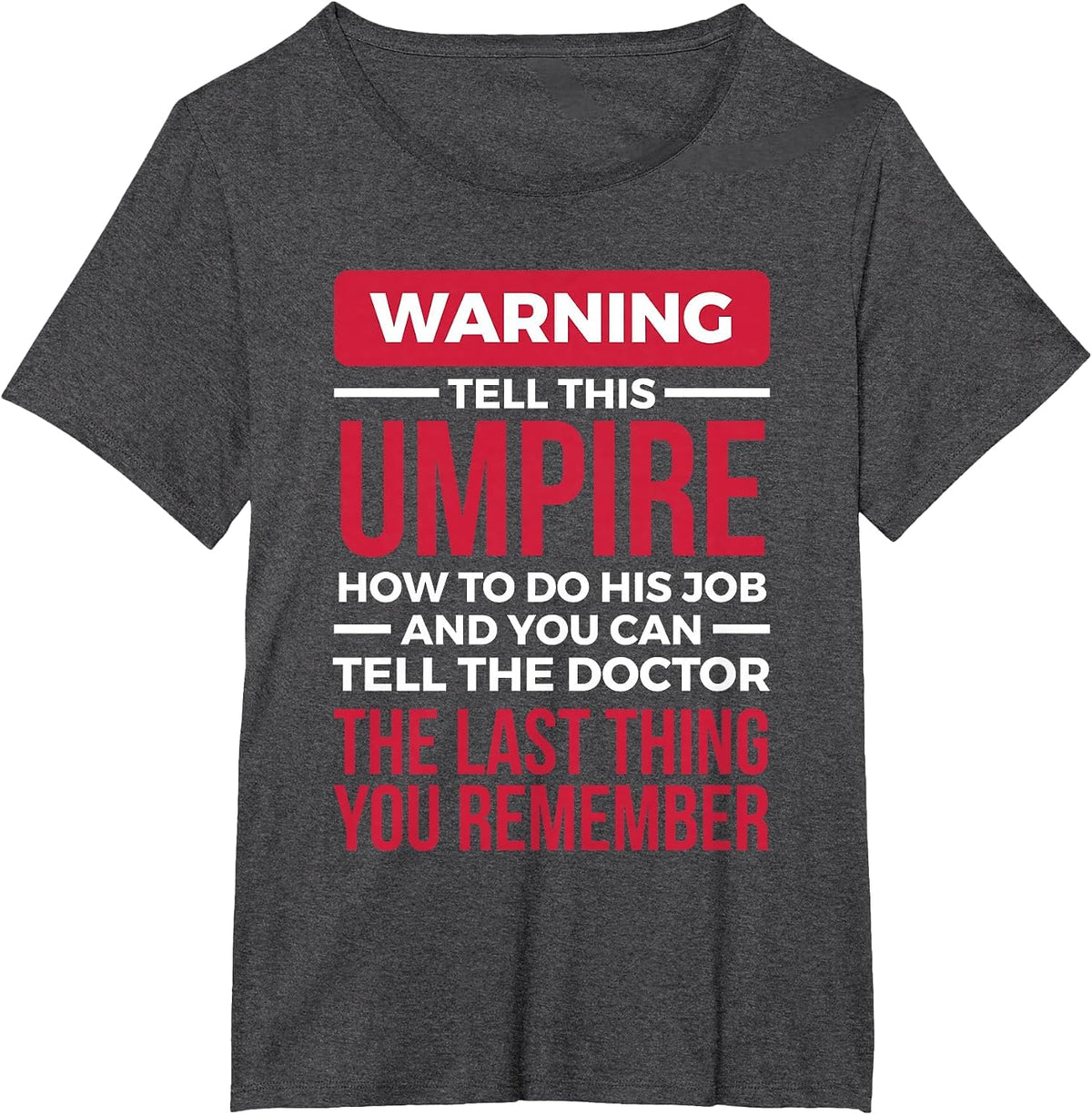 Funny Umpire T Shirt - The Last Thing You Remember T-Shirt - Dark Heather Grey