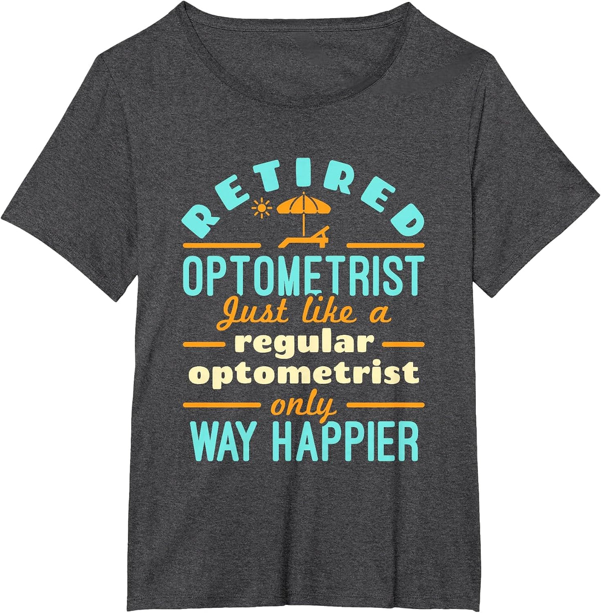 Retired Optometrist Optometry Retirement Way Happier T-Shirt - Dark Heather Grey