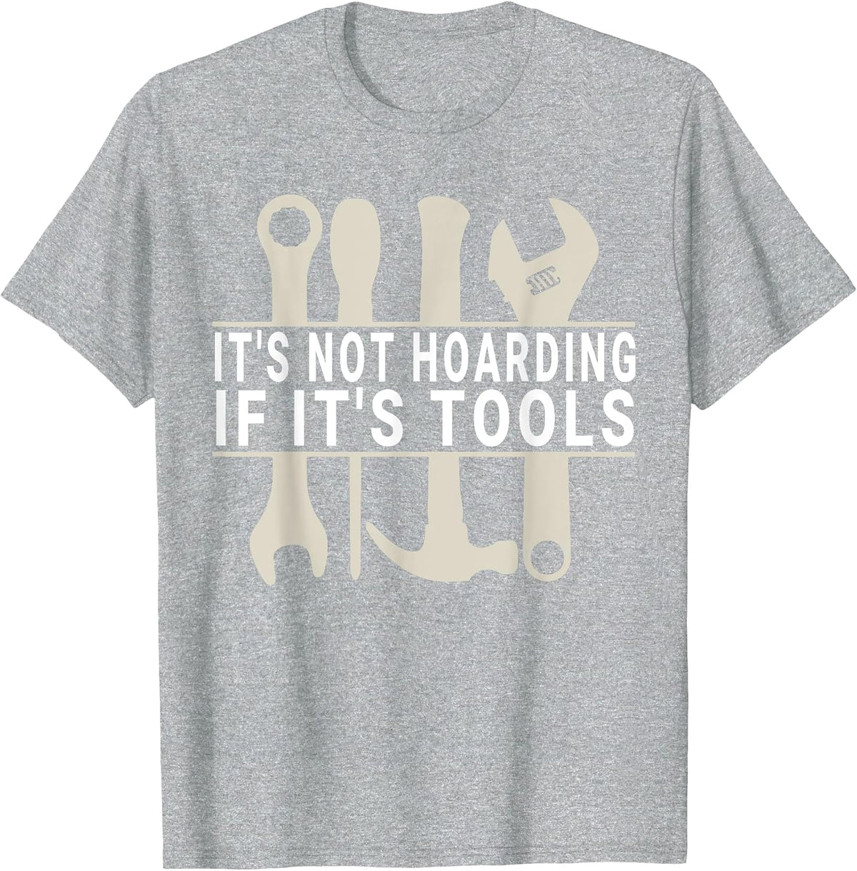 It's Not Hoarding If It's Tools Funny Handyman for Men T-Shirt - Heather Grey