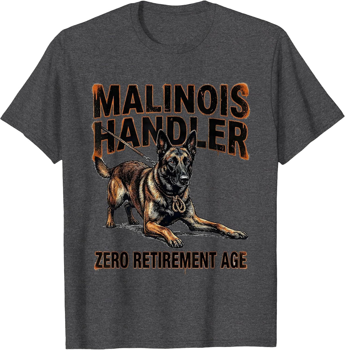 Men's Malinois Handler Zero Retirement Age Funny Dog Owner Humor T-Shirt - Dark Heather Grey