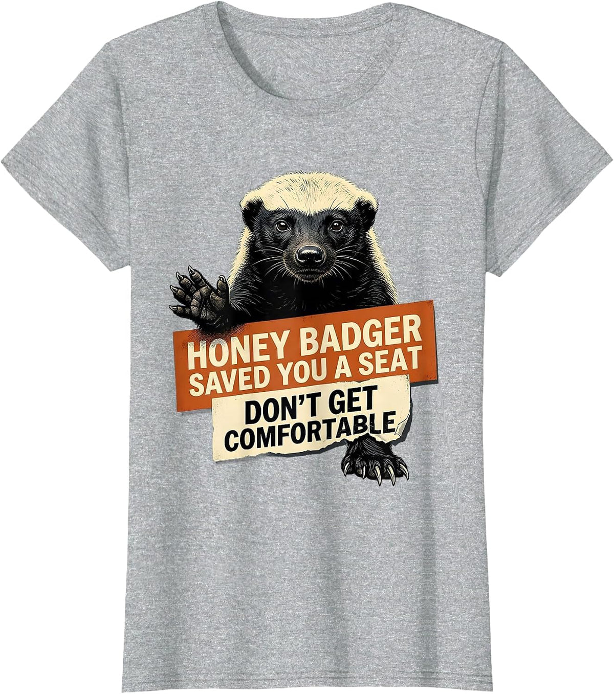 Women's Honey Badger Saved You A Seat. Don't Get Comfortable. T-Shirt - Heather Grey