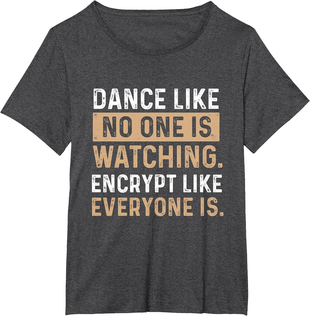 Encrypt Like Everyone is Watching - Cybersecurity Hacker T-Shirt - Dark Heather Grey