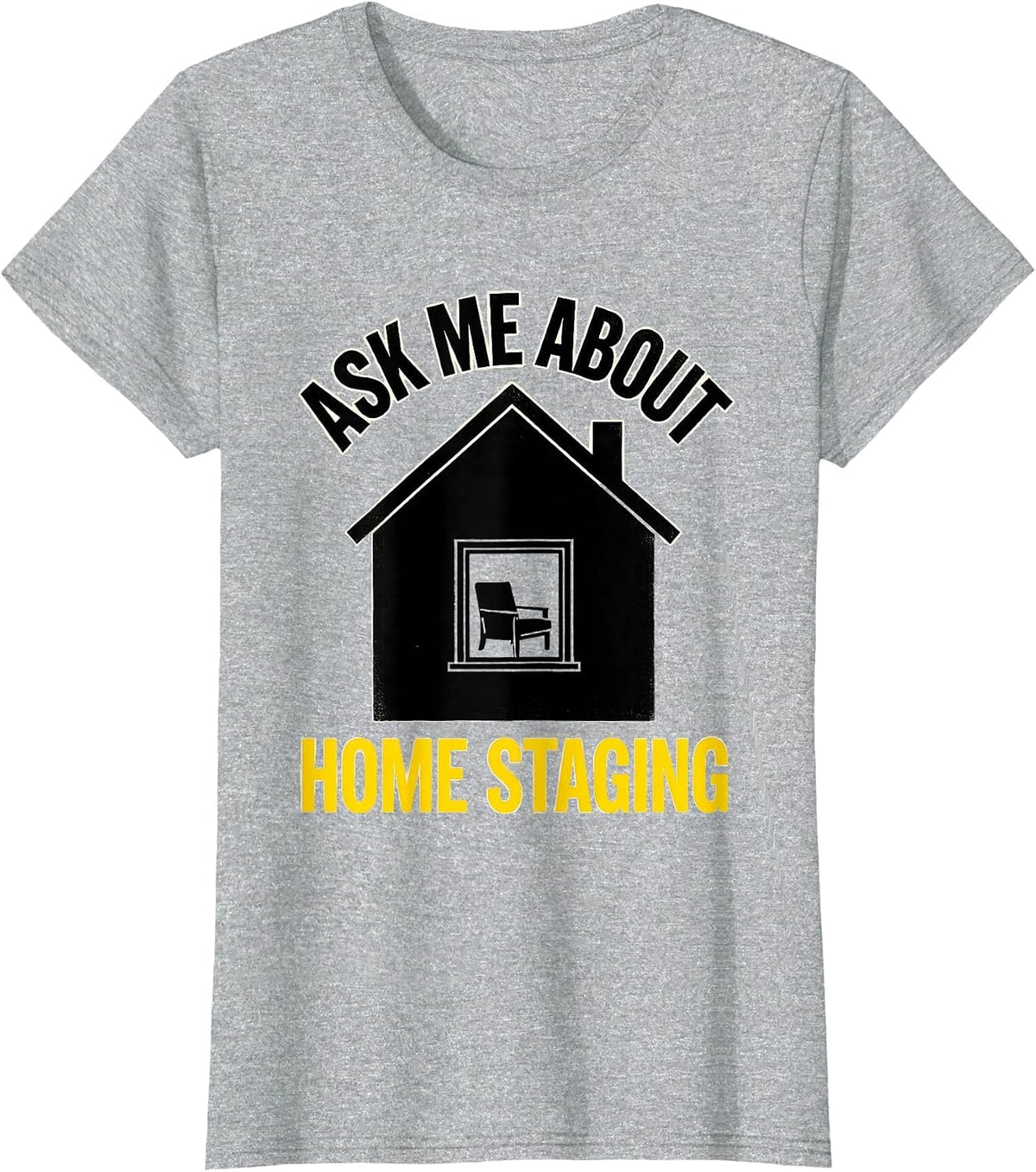 Ask Me About Home Staging Funny Realtor Real Estate Agent T-Shirt - Heather Grey