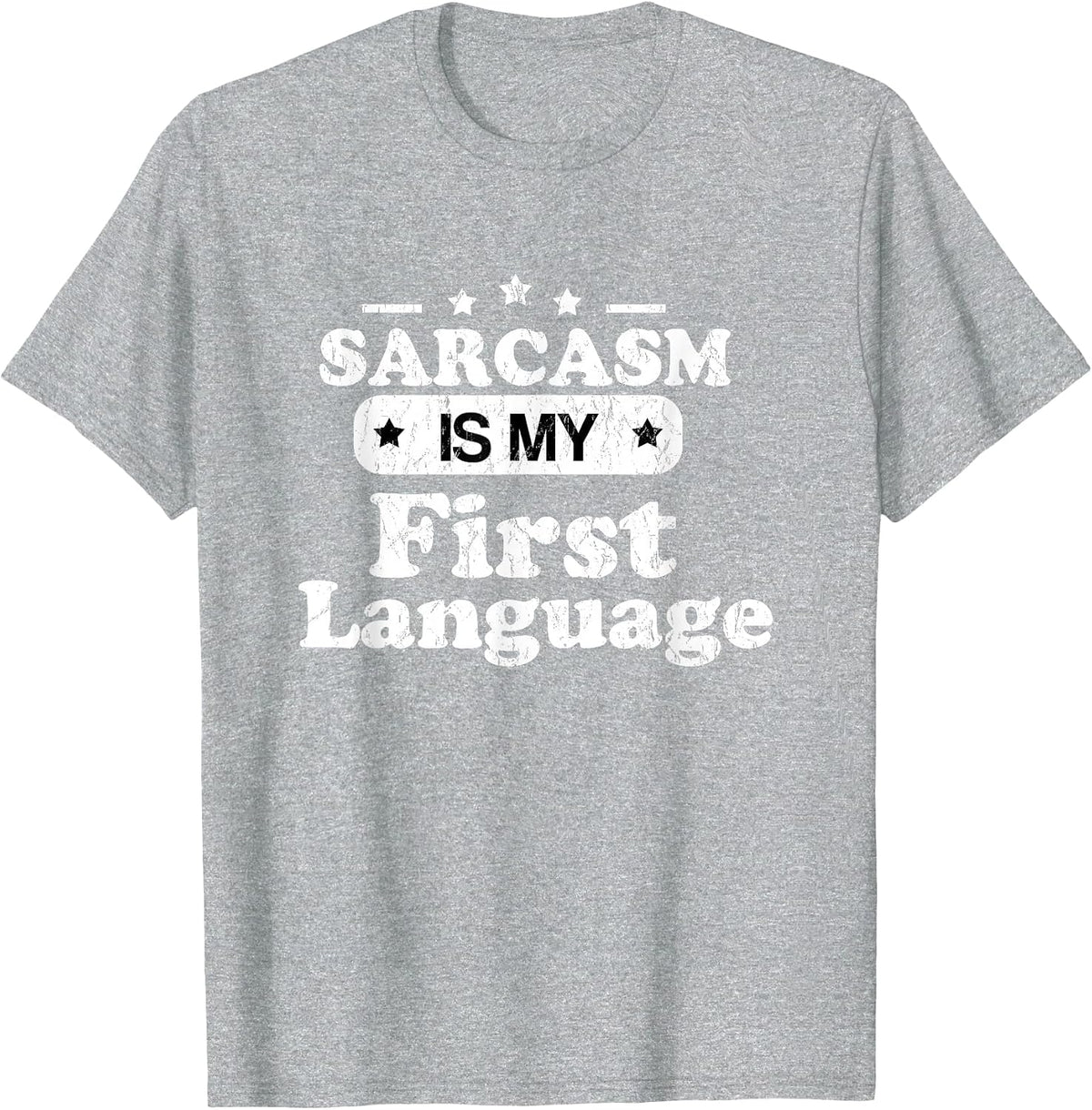 Sarcasm is My First Language - Funny Sarcastic Humor T-Shirt - Heather Grey