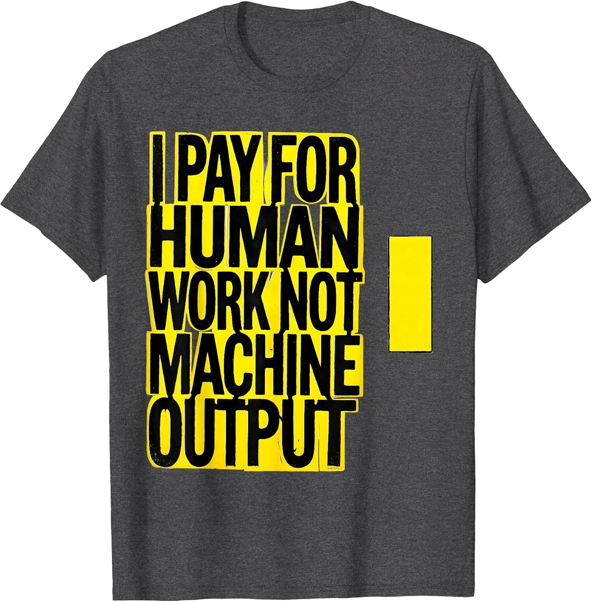 Men's I Pay For Human Work, Not Machine Output Funny T-Shirt - Dark Heather Grey