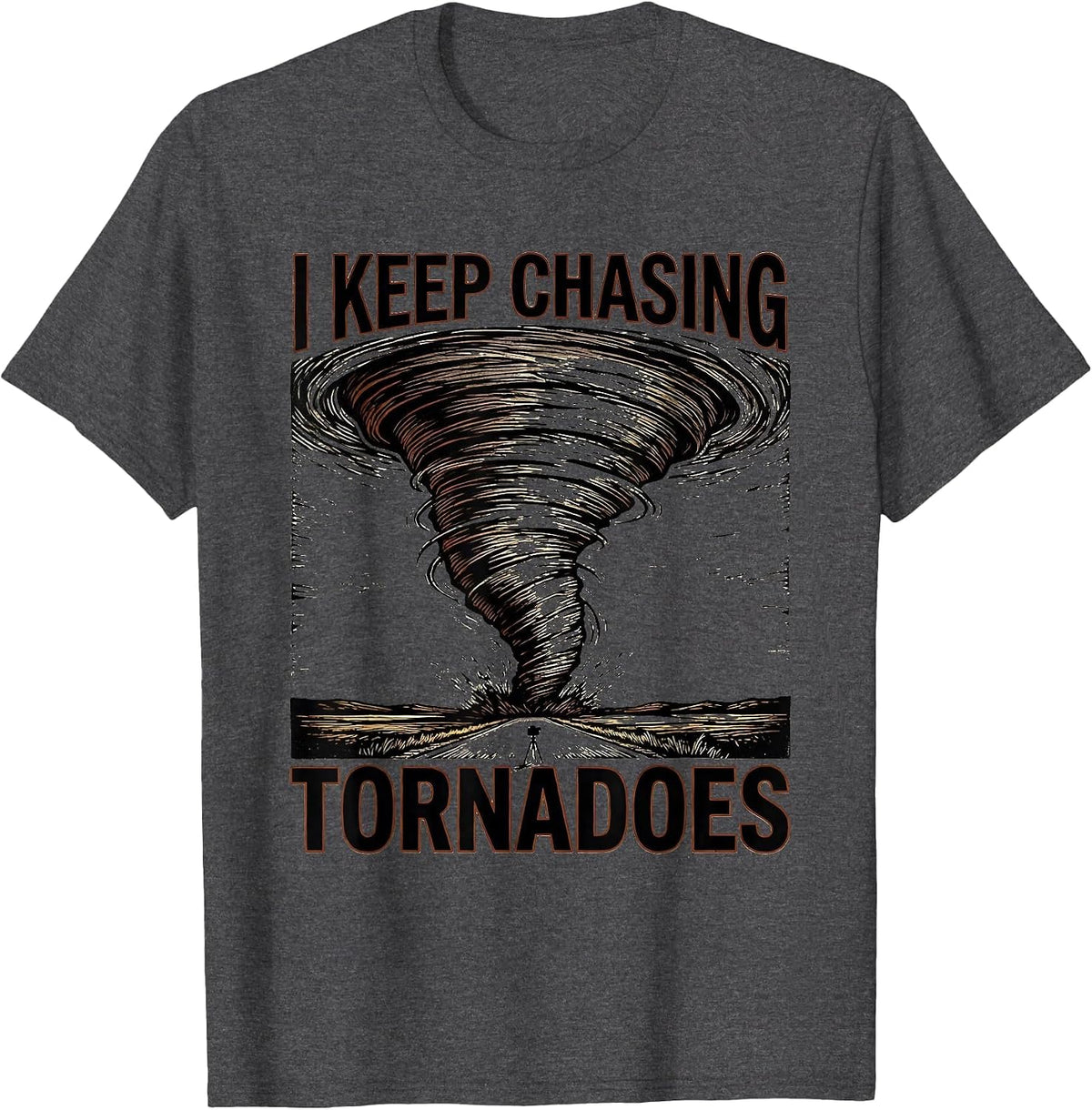 Men's I Keep Chasing Tornadoes Funny Storm Chaser Meteorology T-Shirt - Dark Heather Grey