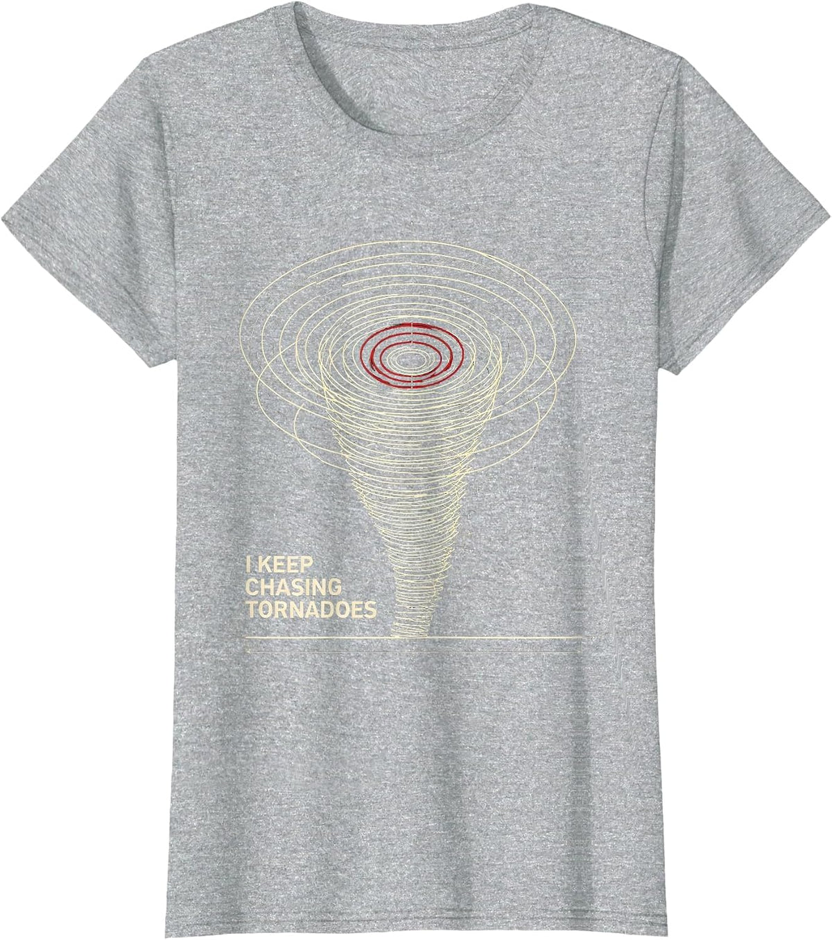 I Keep Chasing Tornadoes Funny Storm Chaser Weather T-Shirt - Heather Grey