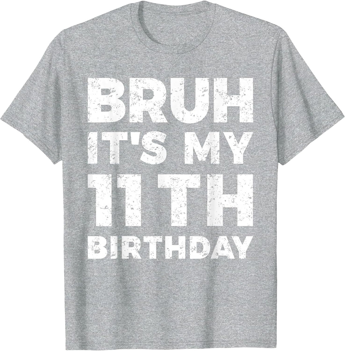 Bruh It's My 11th Birthday 11 Year Old Birthday T-Shirt - Heather Grey