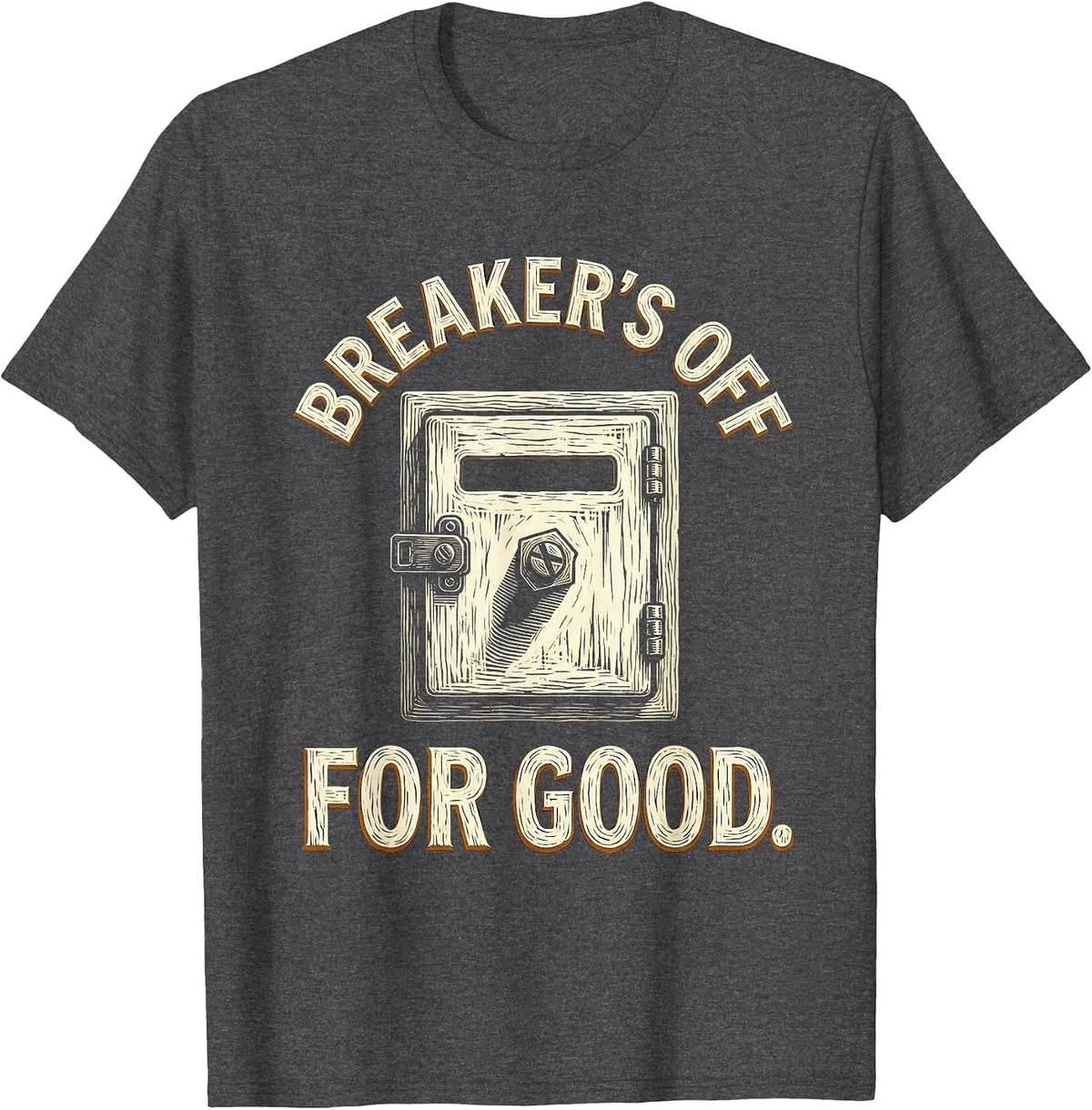 Men's Breaker's Off For Good Funny Electrician Engineer Sarcastic T-Shirt - Dark Heather Grey