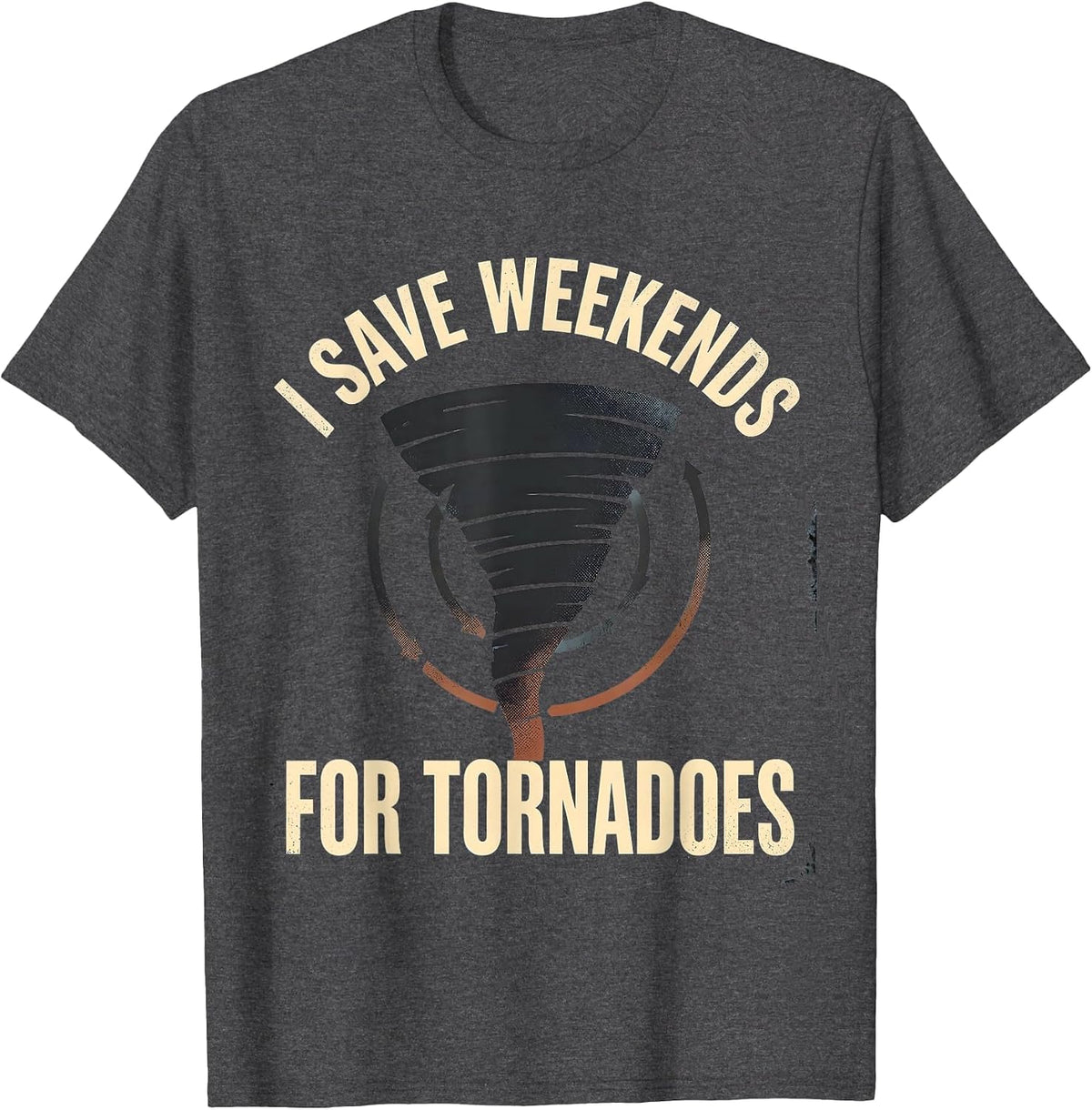 Men's I Save Weekends For Tornadoes Distressed Storm Chaser T-Shirt - Dark Heather Grey