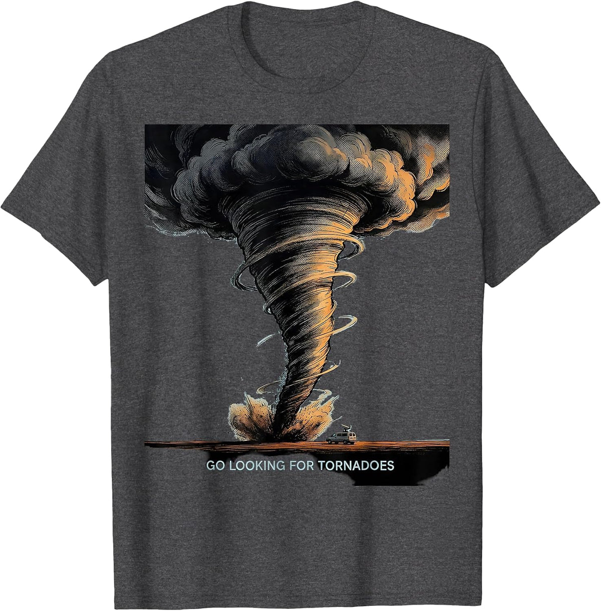 I Go Looking for Tornadoes Funny Storm Chaser Weather T-Shirt - Dark Heather Grey