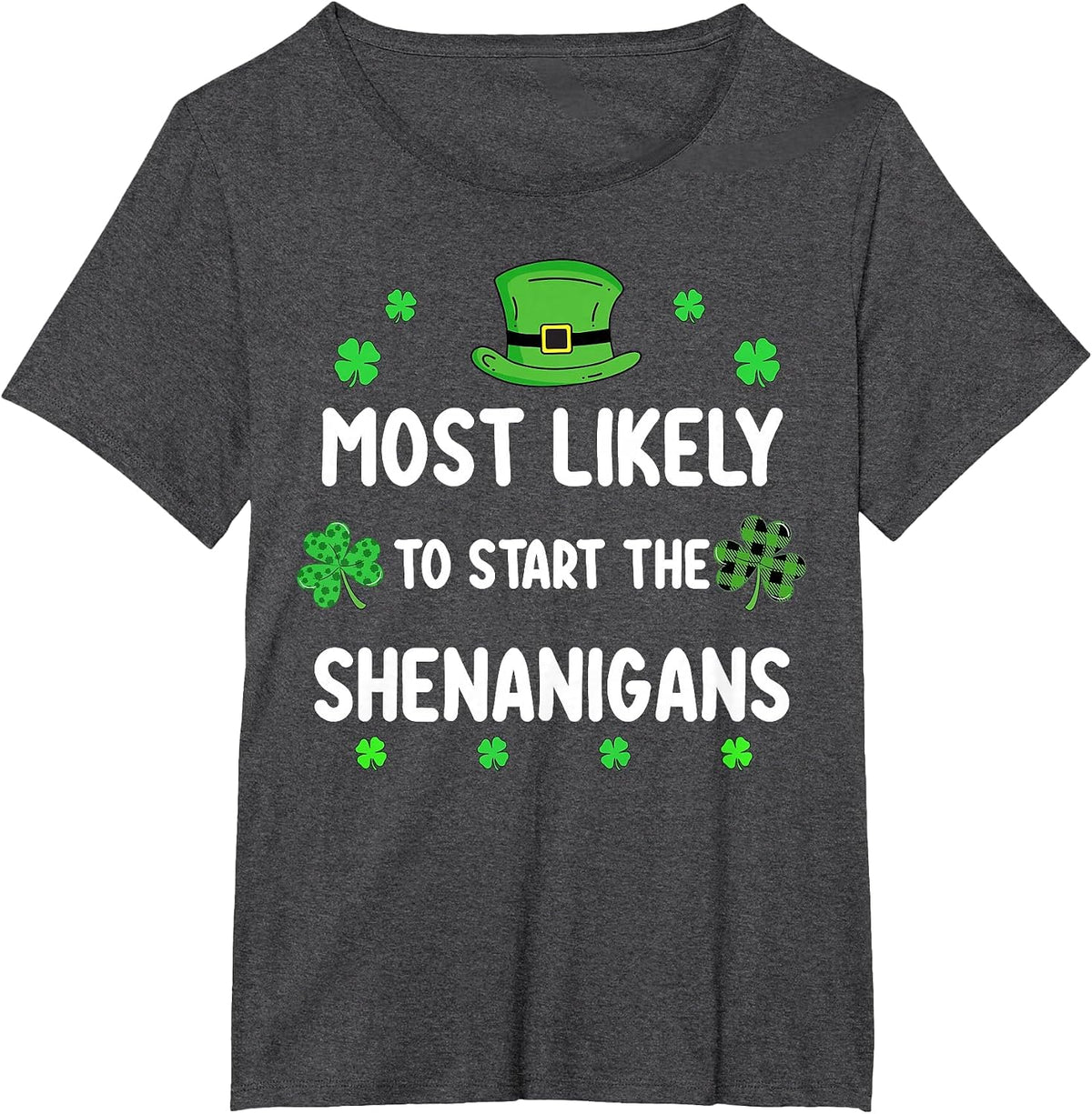 St Patricks Day Shamrock Most Likely to Start The Shenanigan T-Shirt - Dark Heather Grey