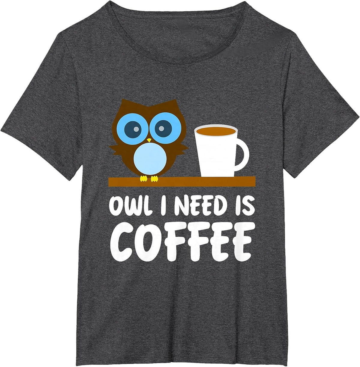 Owl Lover - Owl I Need is Coffee T-Shirt - Dark Heather Grey