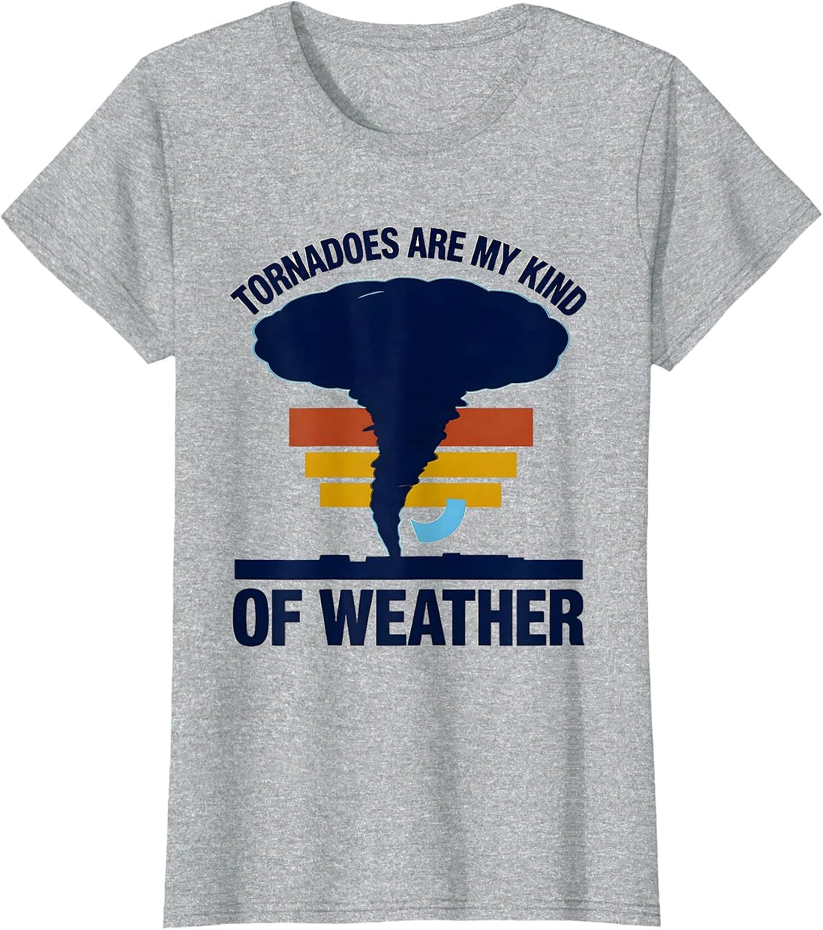 Tornadoes Are My Kind Of Weather Funny Storm Chaser T-Shirt - Heather Grey