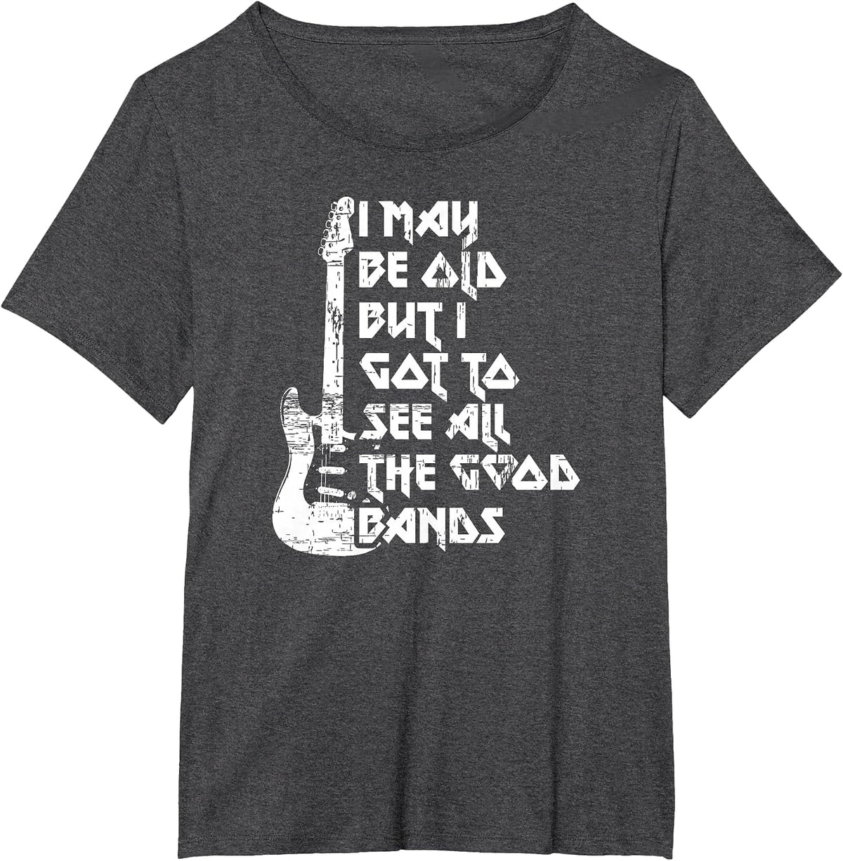 Funny I May Be Old But I Saw All The Good Bands T-Shirt - Dark Heather Grey