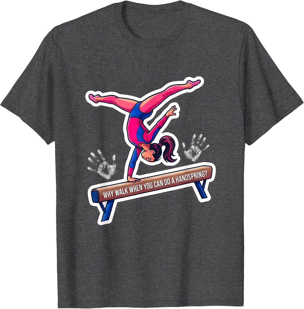 Why Walk When You Can Do A Handspring Playful Gymnast Girl T-Shirt - Dark Heather Grey