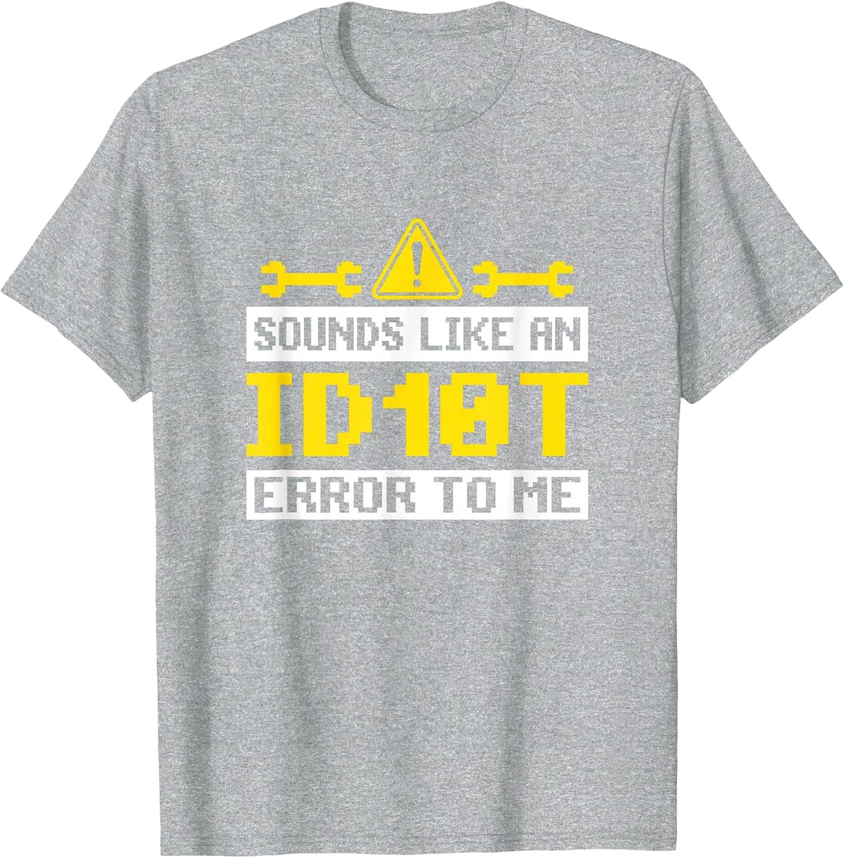 Sounds Like an ID10T Error to Me Computer Tech Support T-Shirt - Heather Grey