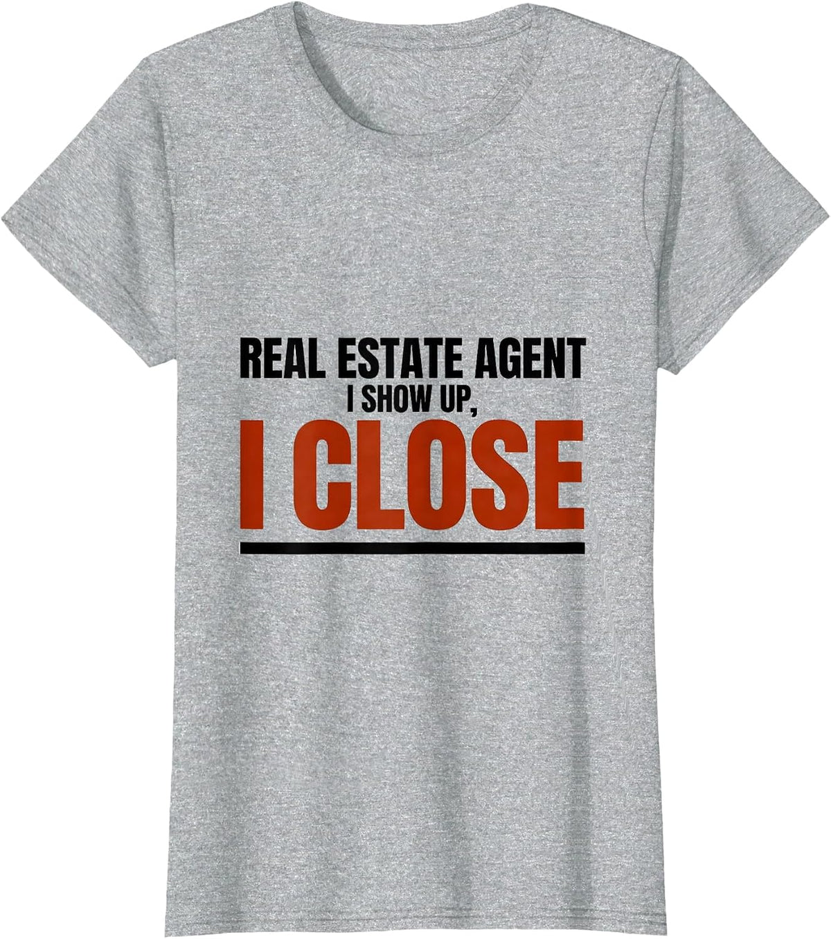 Women's Real Estate Agent I Show Up I Close Funny Realtor Humor T-Shirt - Heather Grey