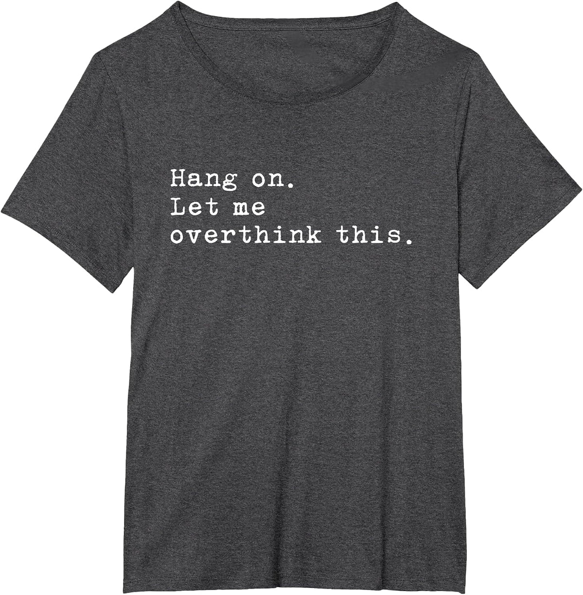 Hang On. Let me Overthink This. | Funny Overthink T-Shirt - Dark Heather Grey