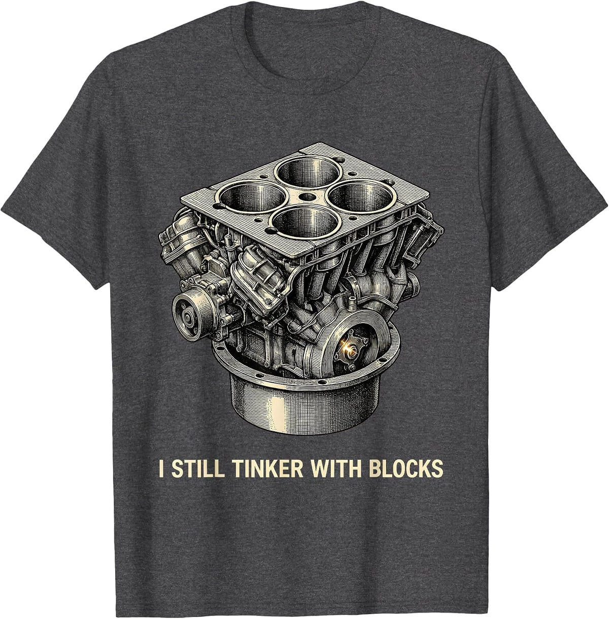 I Still Tinker With Blocks Funny Mechanic Garage Motor T-Shirt - Dark Heather Grey