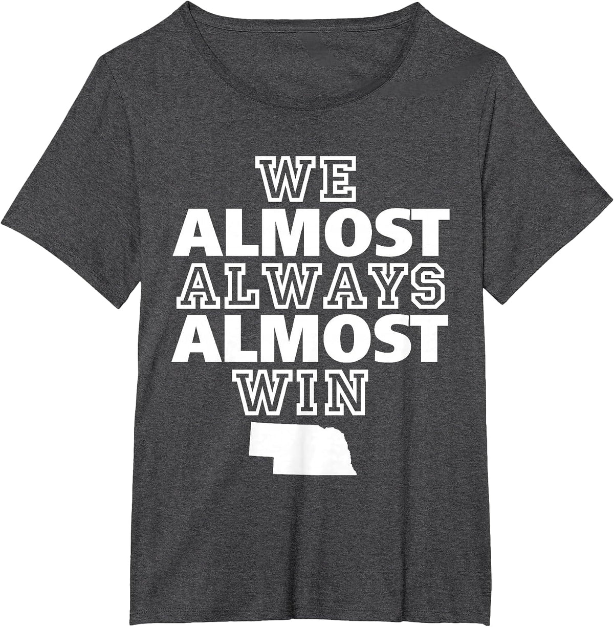 We Almost Always Almost Win Nebraska Map Funny T-Shirt - Dark Heather Grey