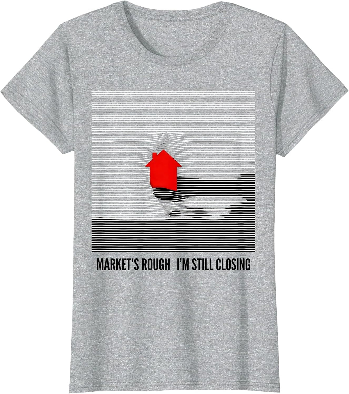 Market's Rough. I'm Still Closing Funny Realtor Real Estate T-Shirt - Heather Grey