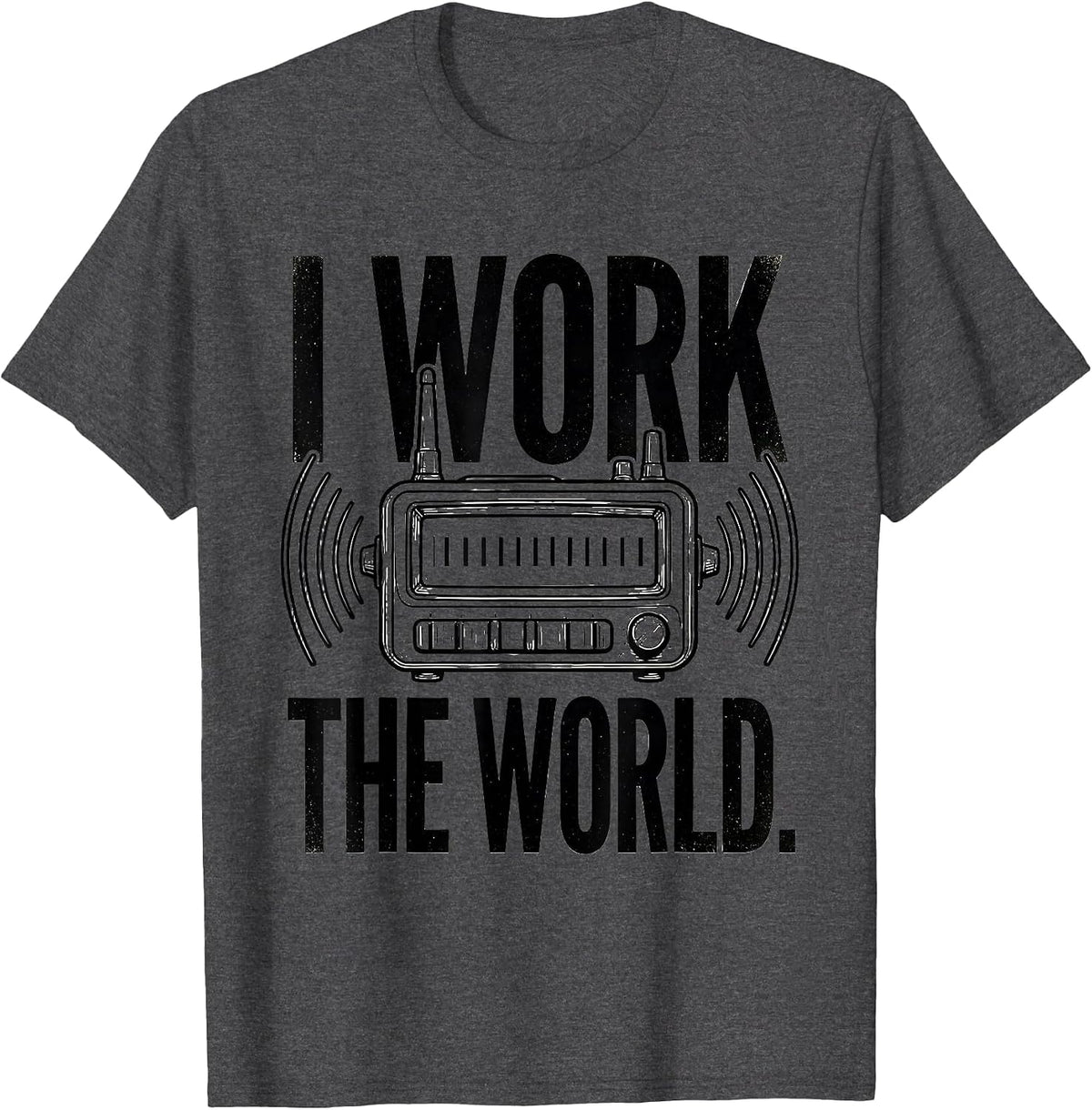 I Work The World Funny Ham Radio Operator Hobby Humor T-Shirt - Dark Heather Grey
