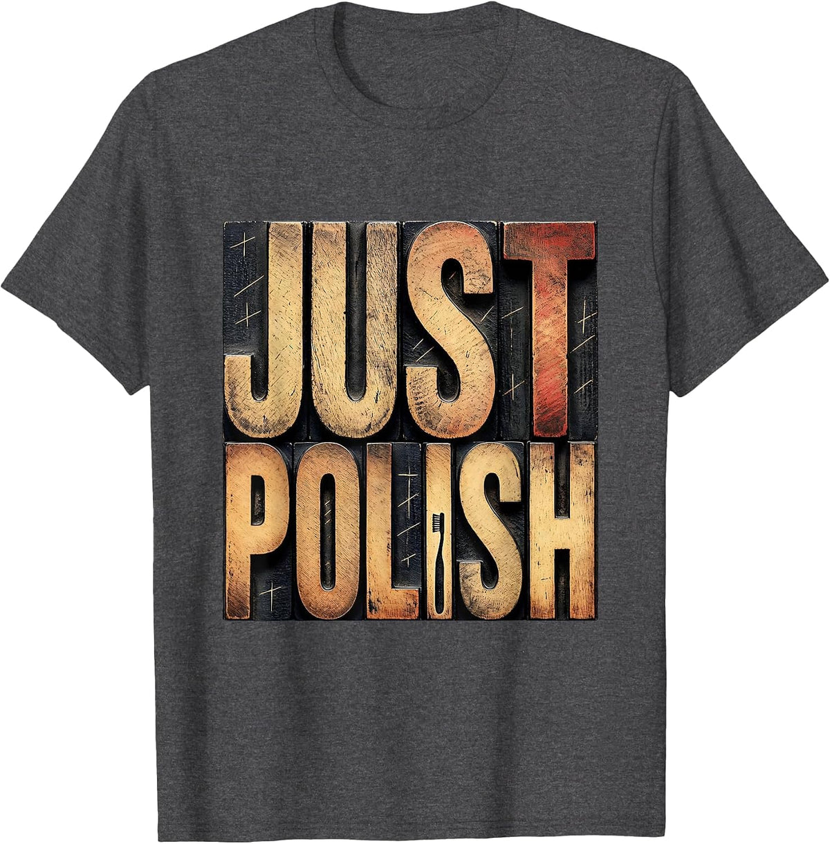 Just Polish Funny Dental Hygienist RDH Dentist Assistant T-Shirt - Dark Heather Grey