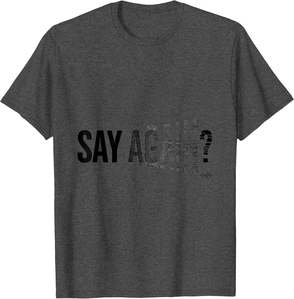 Men's Say Again? Funny Ham Radio Operator Hobbyist Humor T-Shirt - Dark Heather Grey
