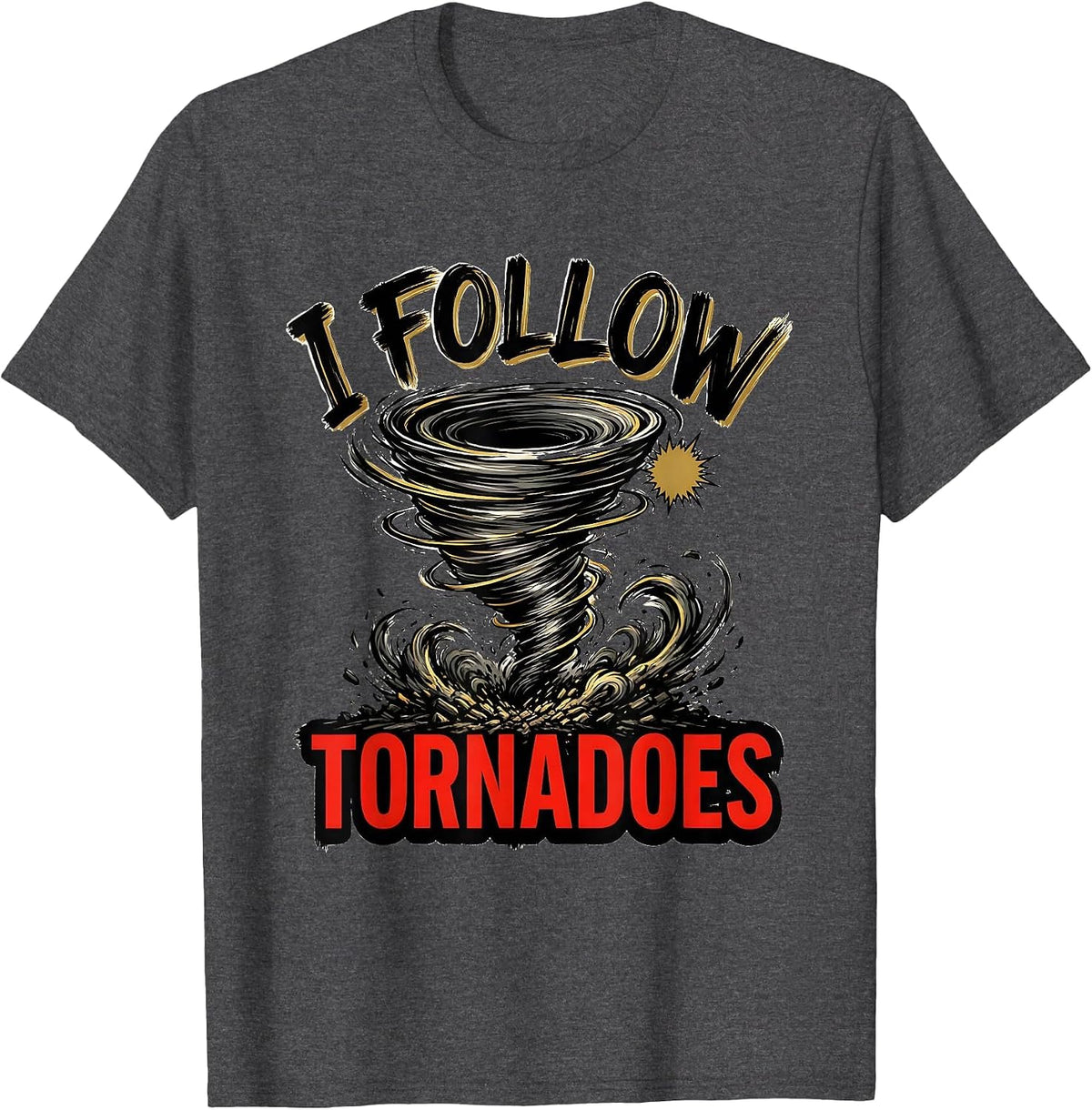 Men's I Follow Tornadoes Funny Storm Chaser Meteorology Weather T-Shirt - Dark Heather Grey
