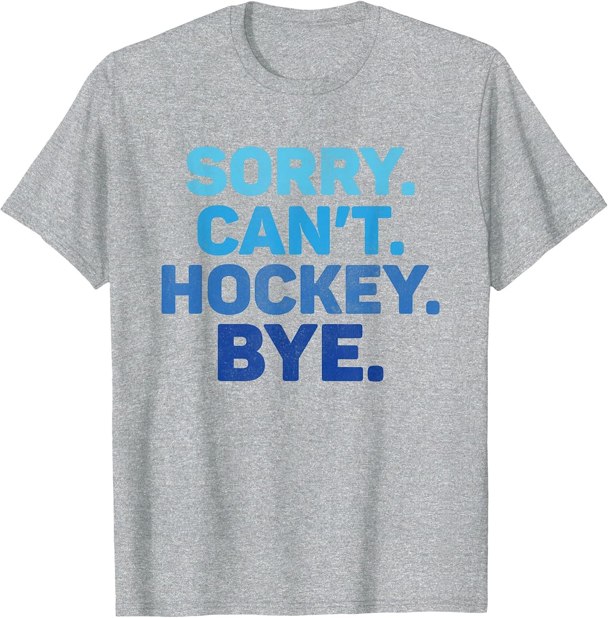 Sorry Can't Hockey Bye T-Shirt - Heather Grey