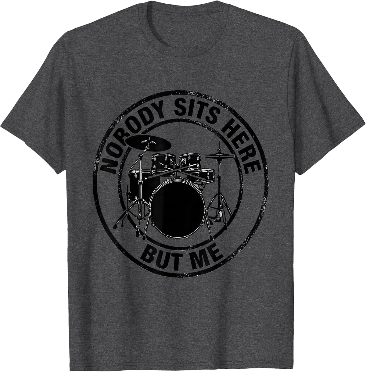 Men's Nobody Sits Here But Me Funny Drummer Drumline Gift T-Shirt - Dark Heather Grey