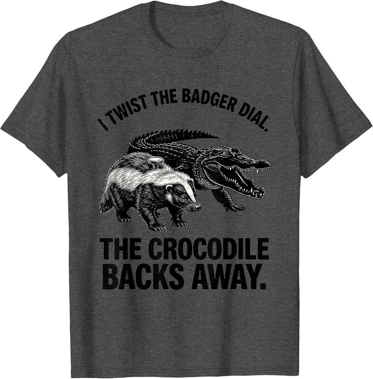 Men's I Twist The Badger Dial. The Crocodile Backs Away. Funny T-Shirt - Dark Heather Grey