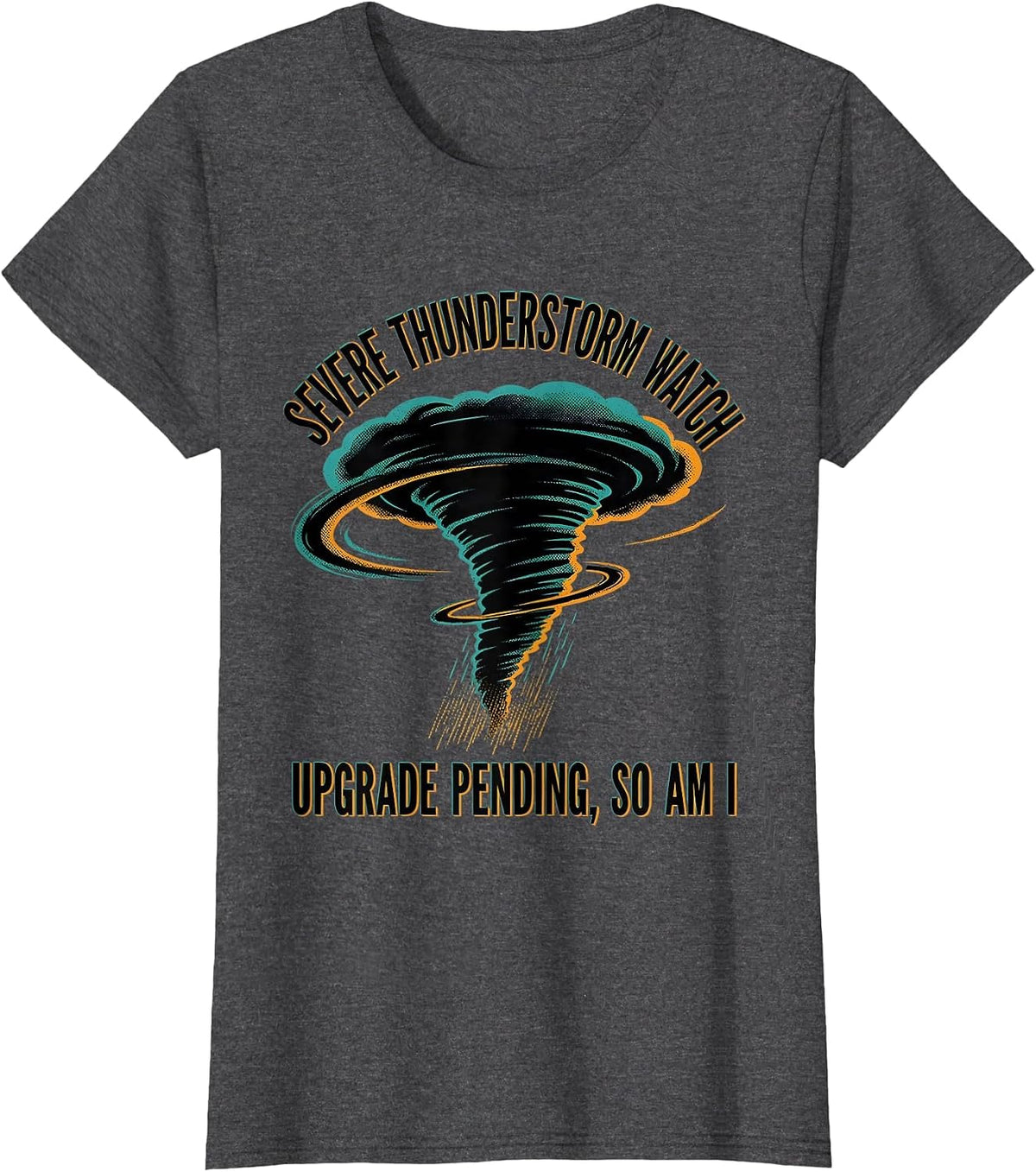 Women's Severe Thunderstorm Watch: Upgrade Pending, So Am I T-Shirt - Dark Heather Grey