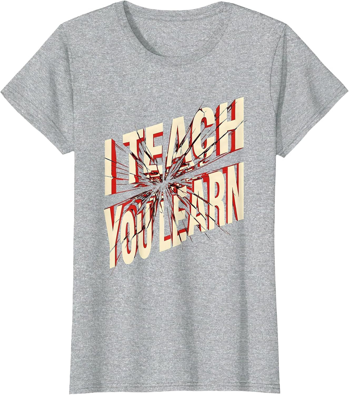 I Teach You Learn Funny Teacher Design T-Shirt - Heather Grey