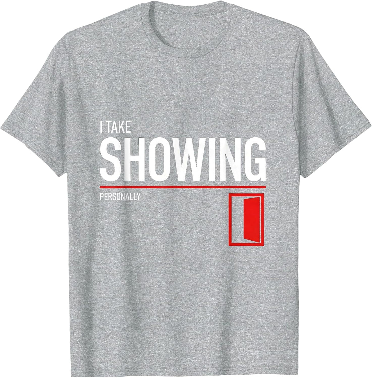 Men's I Take Showing Personally Funny Realtor Real Estate Agent T-Shirt - Heather Grey