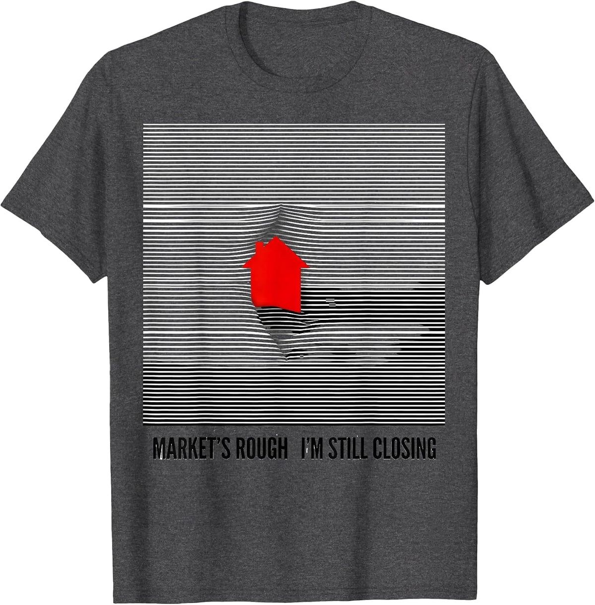 Market's Rough. I'm Still Closing Funny Realtor Real Estate T-Shirt - Dark Heather Grey