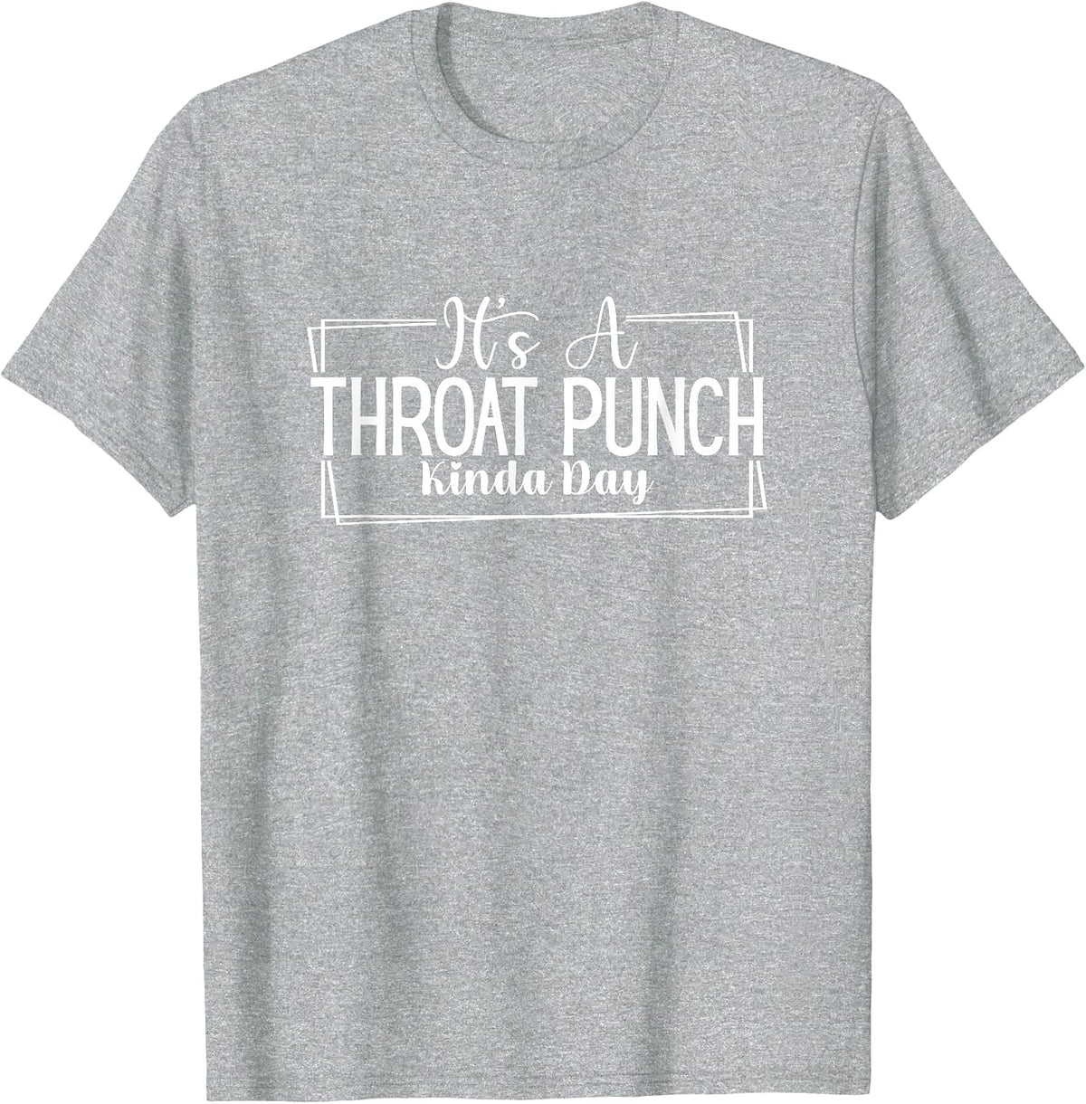 It's A Throat Punch Kind of Day - Sarcastic Funny T-Shirt - Heather Grey