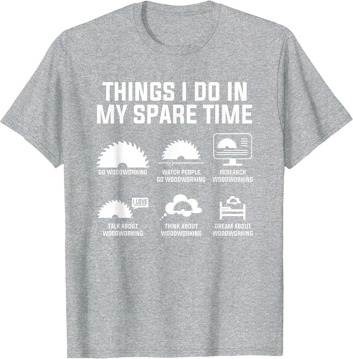 Things I Do in My Spare Time Go Woodworking Woodworker T-Shirt - Heather Grey