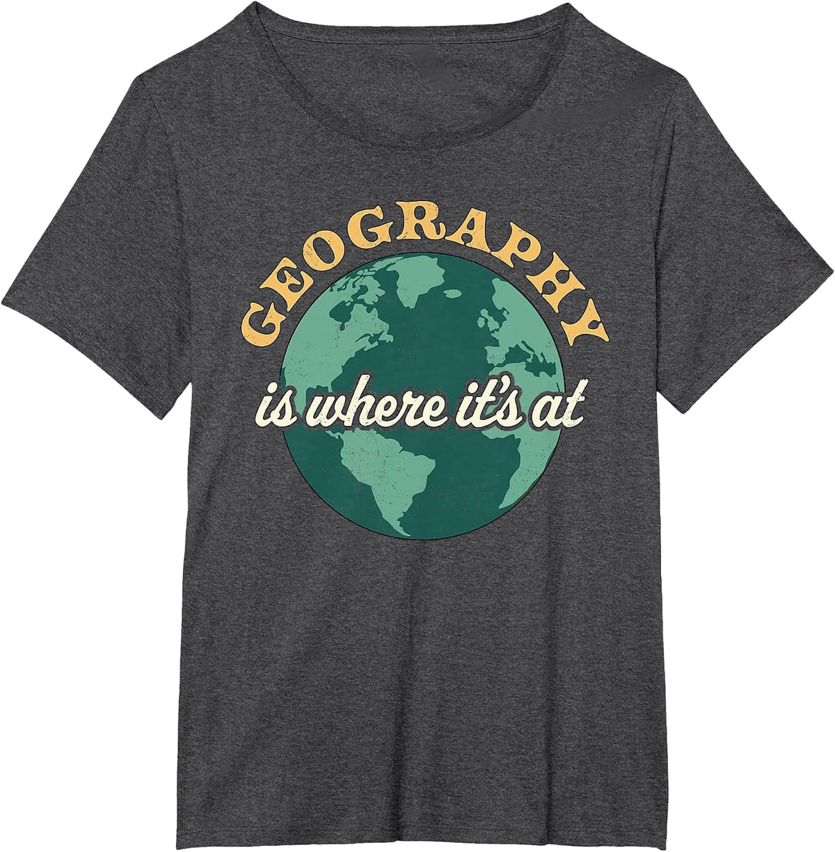 Geography is Where It's At - Geography Teacher Earth Day T-Shirt - Dark Heather Grey