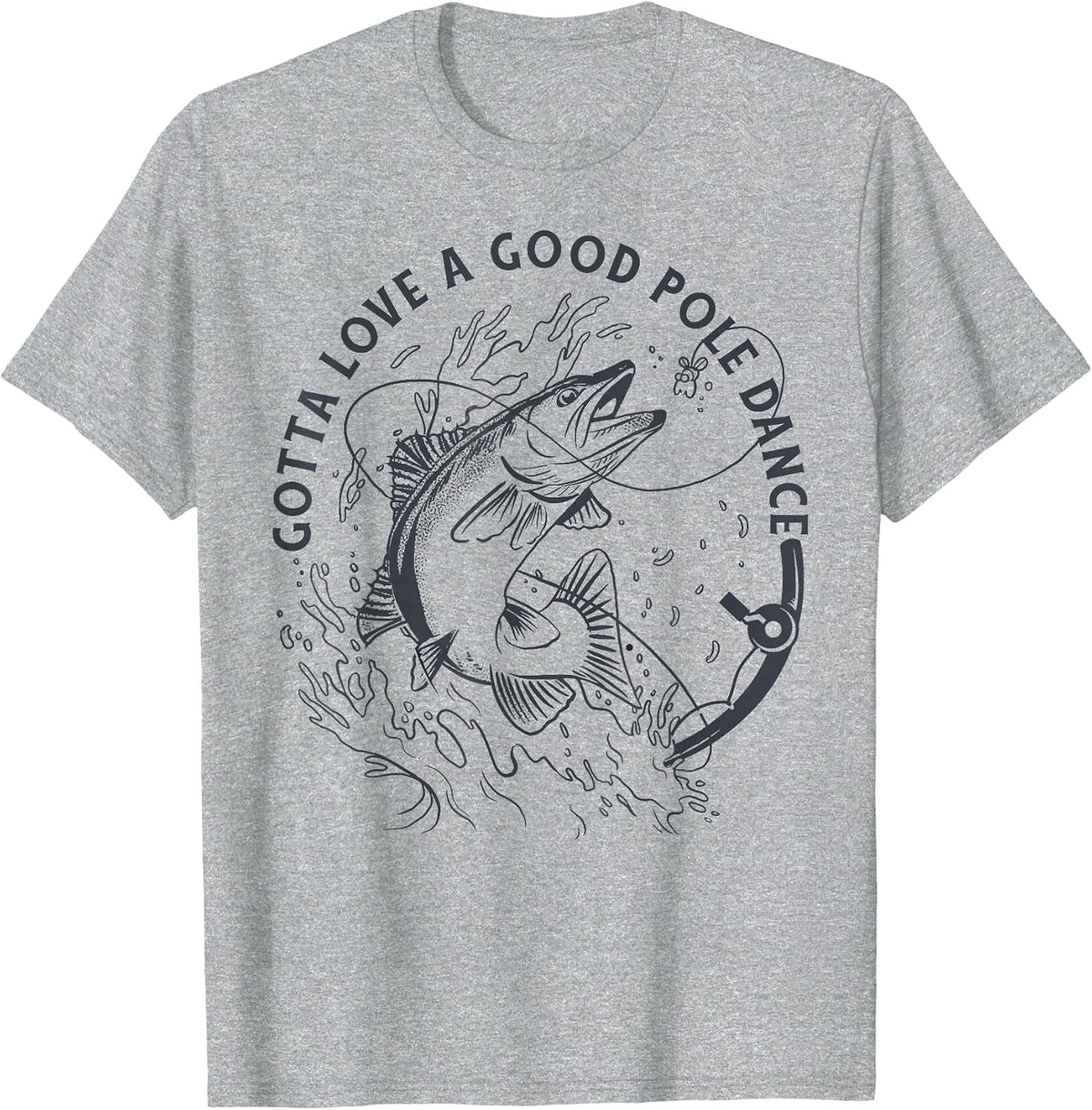 Funny Fisherman Gotta Love a Good Pole Dance Funny Fishing T-Shirt - Heather Grey