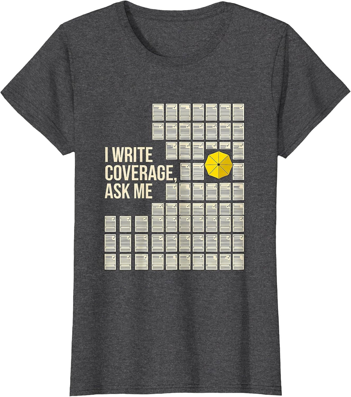 Women's I Write Coverage, Ask Me Funny Insurance Agent Realtor Gift T-Shirt - Dark Heather Grey