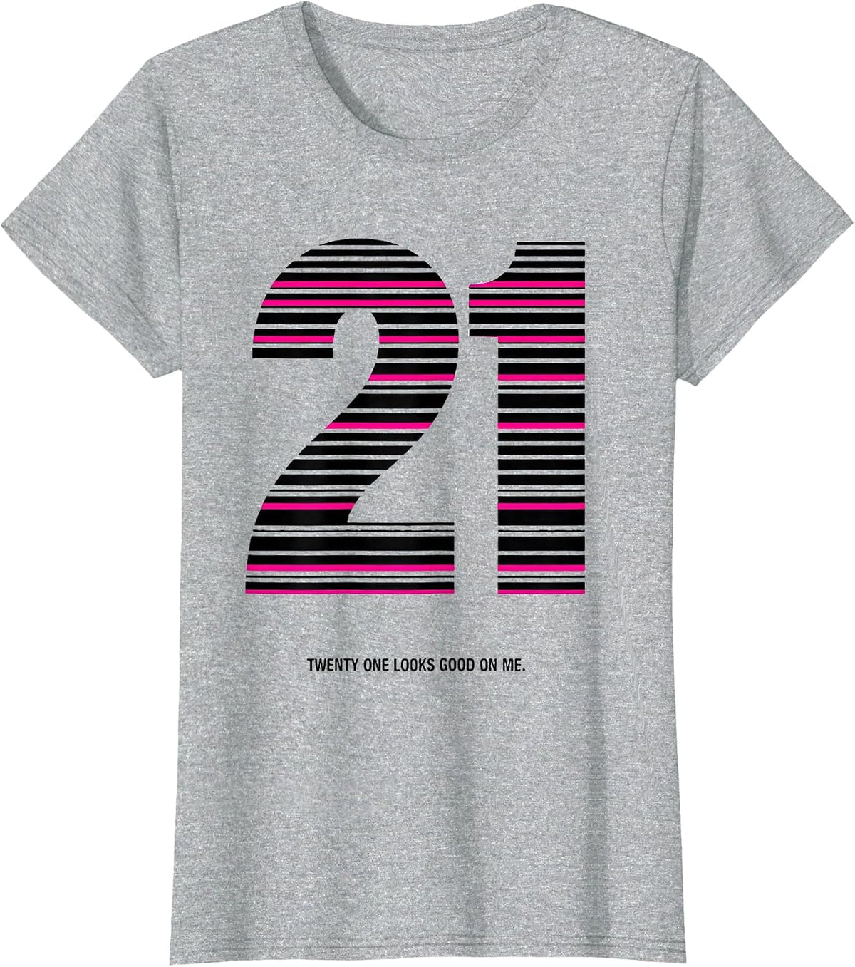 Women's Twenty One Looks Good On Me 21st Birthday Design T-Shirt - Heather Grey