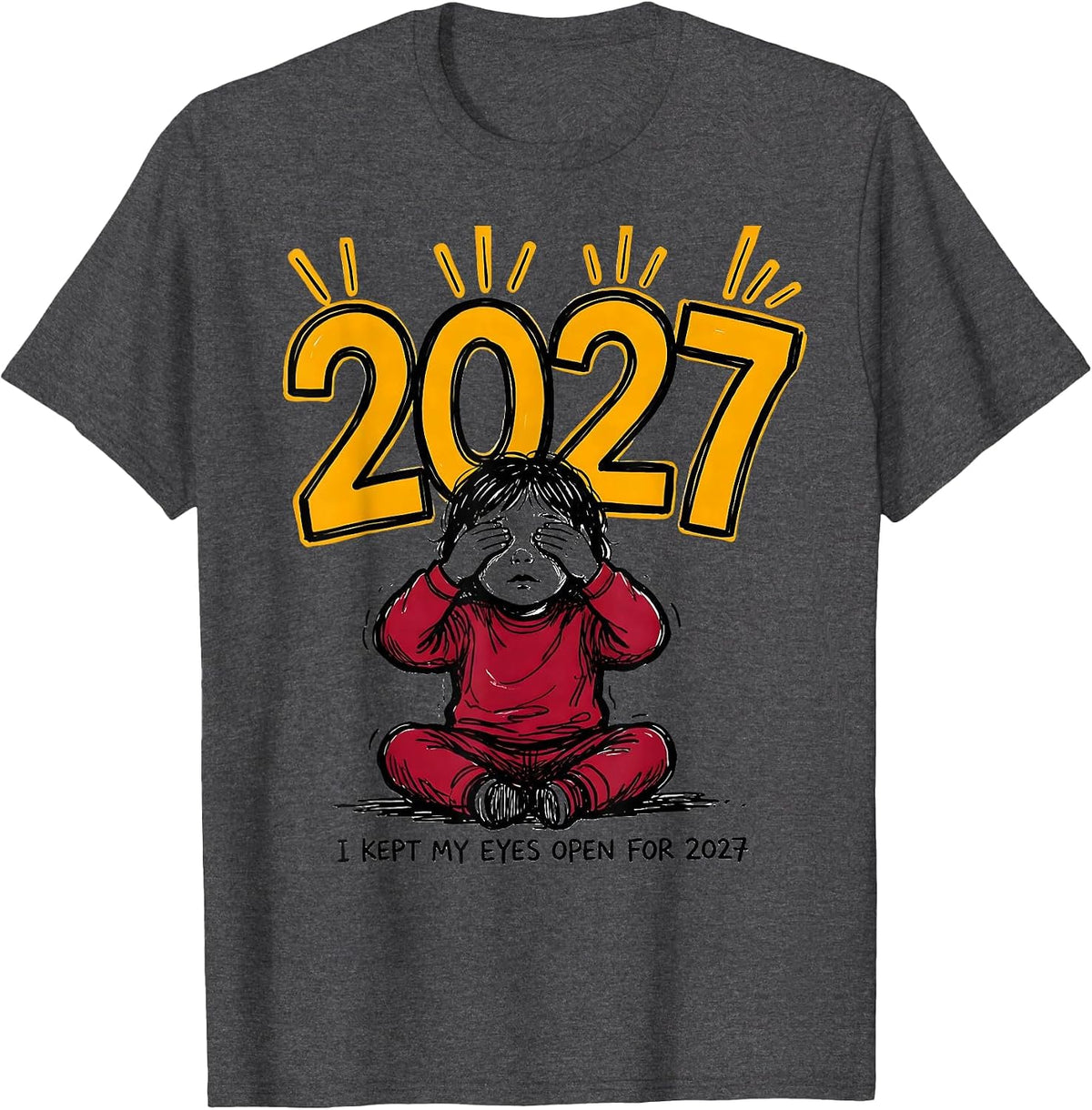 Men's I Kept My Eyes Open For 2027 Funny Kids New Years Eve Party T-Shirt - Dark Heather Grey